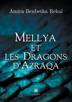Mellya et les dragons d'Azraqa - Benbetka Rekal, Amira