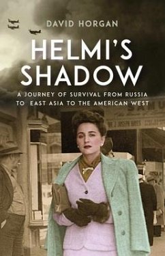 Helmi's Shadow: A Journey of Survival from Russia to East Asia to the American West - Horgan, David