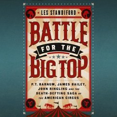 Battle for the Big Top Lib/E: P.T. Barnum, James Bailey, John Ringling, and the Death-Defying Saga of the American Circus - Standiford, Les