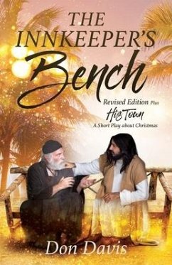 The Innkeeper's Bench: Revised Edition Plus HIS TOWN A Short Play about Christmas - Davis, Don