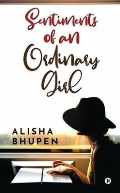 Sentiments of an Ordinary Girl - Alisha Bhupen