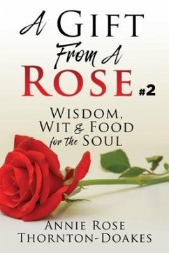 A Gift From A Rose #2: Wisdom, Wit & Food for the Soul - Thornton-Doakes, Annie Rose
