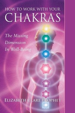 How to Work with Your Chakras: The Missing Dimension in Well-Being - Prophet, Elizabeth Clare (Elizabeth Clare Prophet)