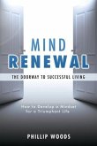 Mind Renewal, the doorway to successful living.: How to develop a mindset for a triumphant life