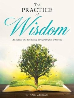 The Practice of Wisdom: An Inspired One Year Journey Through the Book of Proverbs - Zierau, Diane