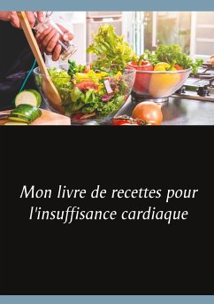 Mon livre de recettes pour l'insuffisance cardiaque - Menard, Cédric