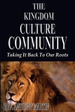 The Kingdom Culture Community: Taking It Back To Our Roots - Martin, Anthony