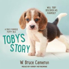 Toby's Story Lib/E: A Dog's Purpose Puppy Tale - Cameron, W. Bruce