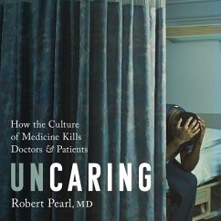 Uncaring Lib/E: How the Culture of Medicine Kills Doctors and Patients - Pearl, Robert