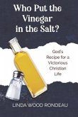 Who Put the Vinegar in the Salt: God's Recipe for a Victorious Christian Life