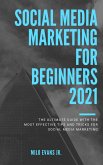 Marketing for beginners 2021: The Ultimate Guide with the Most Effective Tips and Tricks for Social Media Marketing (eBook, ePUB)