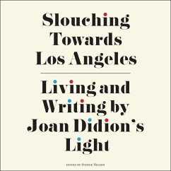 Slouching Towards Los Angeles: Living and Writing by Joan Didion's Light - Nelson, Steffie