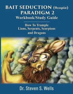 BAIT SEDUCTION (θεωρία) PARADIGM 2 Workbook/Study Guide: How To Trample Lions, Serpents, Scorpions and Dragons - Wells, Steven