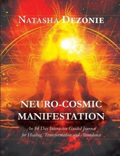 Neuro-Cosmic Manifestation: An 84-Day Interactive Guided Journal for Healing, Transformation and Abundance - Dezonie, Natasha