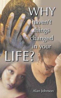 Why Haven't Things Changed in Your Life? - Johnson, Alan