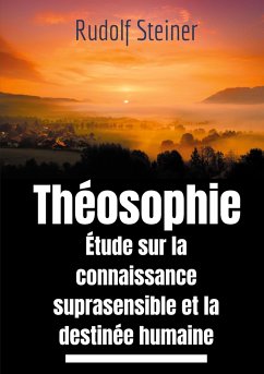 Théosophie, étude sur la connaissance suprasensible et la destinée humaine - Steiner, Rudolf