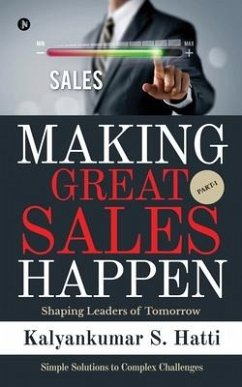 Making Great Sales Happen: Shaping Leaders of Tomorrow - Kalyankumar S Hatti