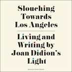 Slouching Towards Los Angeles Lib/E: Living and Writing by Joan Didion's Light