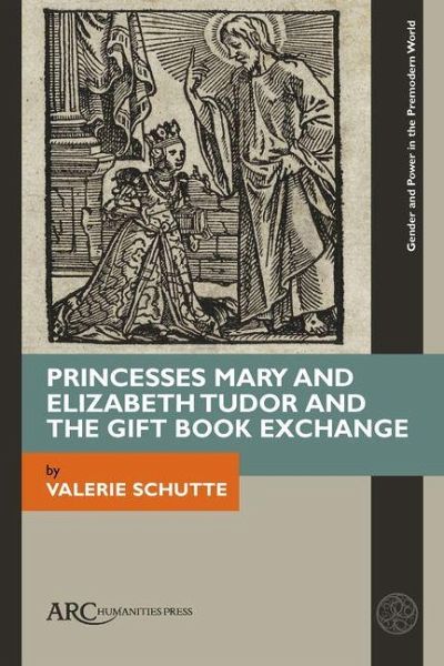 Princesses Mary and Elizabeth Tudor and the Gift Book Exchange Princesses Mary and Elizabeth Tudor and the Gift Book Exchange
