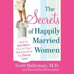 The Secrets of Happily Married Women: How to Get More Out of Your Relationship by Doing Less