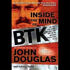 Inside the Mind of Btk Lib/E: The True Story Behind the Thirty-Year Hunt for the Notorious Wichita Serial Killer - Douglas, John; Dodd, Johnny