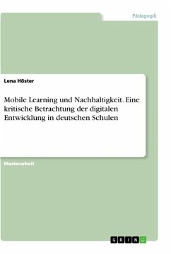 Mobile Learning und Nachhaltigkeit. Eine kritische Betrachtung der digitalen Entwicklung in deutschen Schulen - Höster, Lena