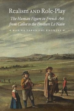 Realism and Role-Play: The Human Figure in French Art from Callot to the Brothers Le Nain - Knowles, Marika Takanashi