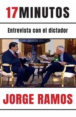 17 Minutos: Entrevista Con El Dictador / 17 Minutes. an Interview with the Dicta Tor: Una Lectura Esencial Para Entender El Rol del Periodista - Ramos, Jorge