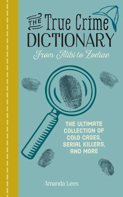 The True Crime Dictionary: From Alibi to Zodiac - Lees, Amanda