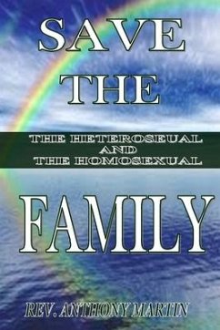 Save The Family The Heterosexual And The Homosexual - Martin, Anthony