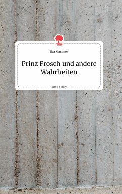 Prinz Frosch und andere Wahrheiten. Life is a Story - story.one - Kummer, Eva