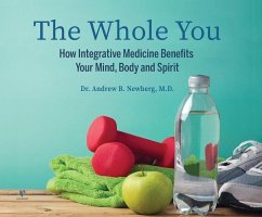 The Whole You: How Integrative Medicine Benefits Your Mind, Body, and Spirit - Newberg, Andrew