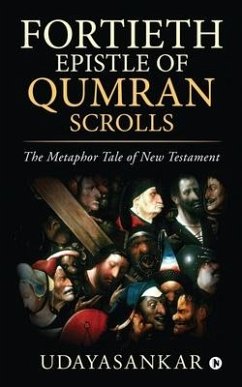 Fortieth Epistle of Qumran Scrolls: The Metaphor Tale of New Testament - Udayasankar
