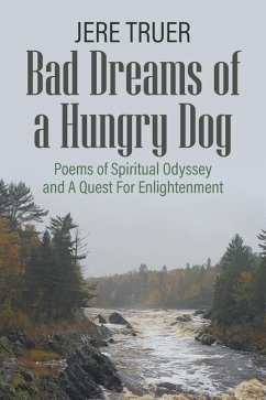 Bad Dreams of a Hungry Dog: Poems of Spiritual Odyssey and A Quest For Enlightenment - Truer, Jere