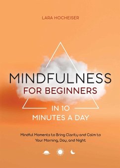 Mindfulness for Beginners in 10 Minutes a Day - Hocheiser, Lara