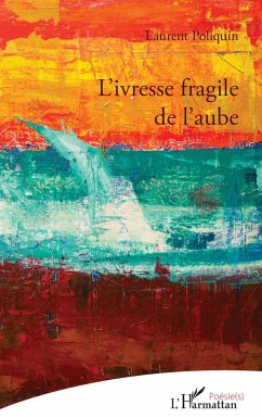 L'ivresse fragile de l'aube - Poliquin, Laurent