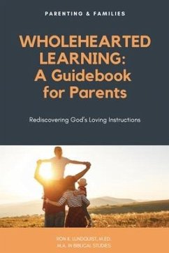 Wholehearted Learning: A Guidebook for Parents - Lundquist M. Ed M. a., Ron K.