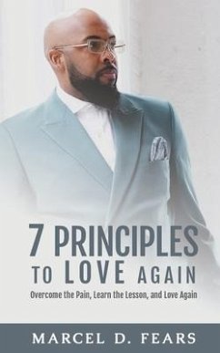 7 Principles to Love Again: Overcome the Pain, Learn the Lesson, and Love Again - Fears, Marcel D.