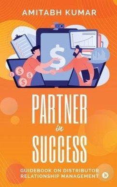 Partner In Success: Guidebook On Distributor Relationship Management - Amitabh Kumar