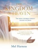 The Kingdom of Heaven: The most favored subject taught by Jesus A comprehensive study of the kingdom of heaven/kingdom of God in the New Test