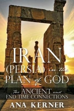 Iran (Persia) in the Plan of God: The Ancient and End Time Connections - Kerner, Ana