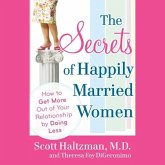 The Secrets of Happily Married Women Lib/E: How to Get More Out of Your Relationship by Doing Less