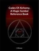 Codes Of Alchemy, A Magic Symbol Reference Book (eBook, ePUB) Codes Of Alchemy, A Magic Symbol Reference Book (eBook, ePUB)