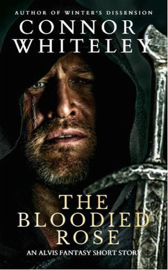 The Bloodied Rose: An Alvis Fantasy Short Story (Fantasy Trilogy Books, #4.5) (eBook, ePUB) - Whiteley, Connor