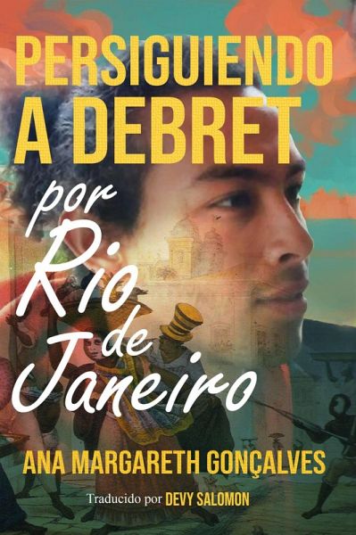Persiguiendo a Debret - Por Rio de Janeiro (eBook, ePUB) Persiguiendo a Debret - Por Rio de Janeiro (eBook, ePUB)
