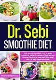 Dr. Sebi Smoothie Diet: Over 53 Delicious and Easy to Make Alkaline & Electric Smoothies to Naturally Cleanse, Revitalize, and Heal Your Body with Dr. Sebi's Approved Diet (eBook, ePUB)