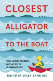 Closest Alligator to the Boat: How College Students Can Get an "A" in Class and Life (eBook, ePUB)