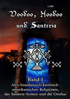 Voodoo, Hoodoo und Santeria - BAND 1 - Afro-brasilianisch-karibisch-amerikanischen Religionen, das Santería-System und d - Lysir, Frater