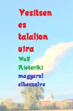 magyarul elbeszelve vesitsen es talaljon ujra - Rieteriki, Wolf;Friedrich, Rudi