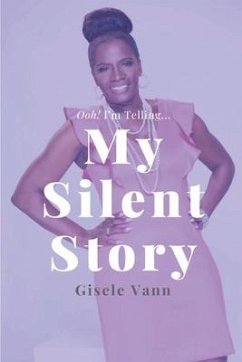 My Silent Story: Ooh! I'm Telling...Overcoming The Brokenness of Sexual Abuse - Zapata, Jasmine; Saffold, Julia; Vann, Gisele